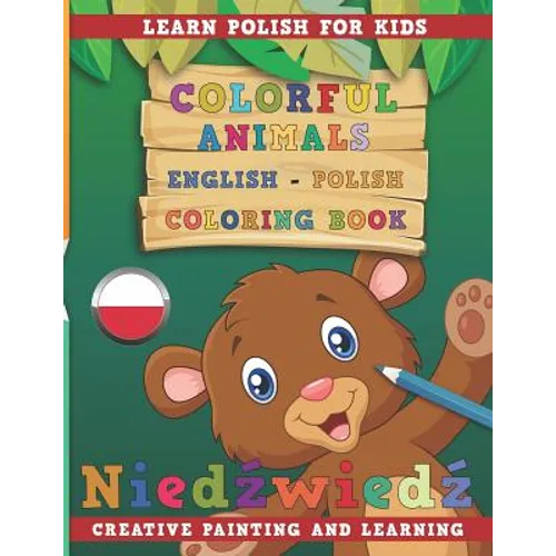 Colorful Animals English - Polish Coloring Book. Learn Polish for Kids. Creative Painting and Learning. - Paperback