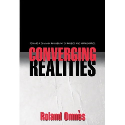 Converging Realities: Toward a Common Philosophy of Physics and Mathematics - Hardcover