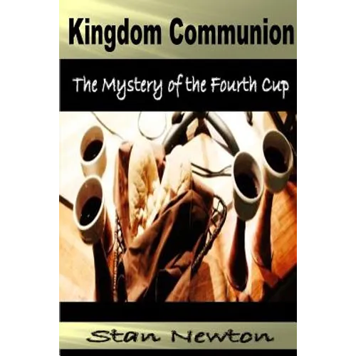 Kingdom Communion: Mystery of the Fourth Cup - Paperback