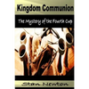 Kingdom Communion: Mystery of the Fourth Cup - Paperback