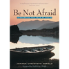 Be Not Afraid: Overcoming the Fear of Death - Paperback