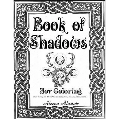 Book of Shadows for Coloring: Wicca Journey into Wheel of the year, Gods, Herbs, Incenses, Zodiac, and Oils - Paperback
