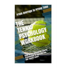 The Tennis Psychology Workbook: How to Use Advanced Sports Psychology to Succeed on the Tennis Court - Paperback