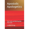 Apostolic Apologetics: The Truth and Nothing But The Truth - Paperback