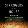 Strangers in the House: A Prairie Story of Bigotry and Belonging - Hardcover