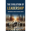 The Evolution of Leadership: Empowering Change Inspiring Growth - Hardcover