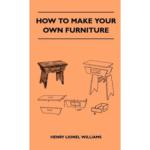 How To Make Your Own Furniture - Hardcover