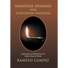 Sanatana Dharma and Plantation Hinduism: Explorations and Reflections of an Indian Guyanese Hindu - Hardcover