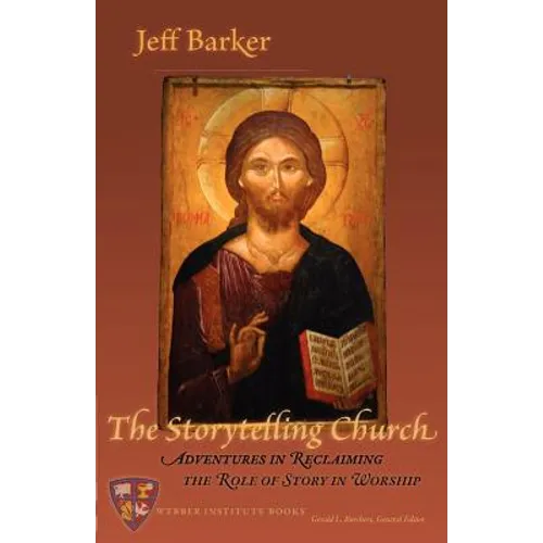 The Storytelling Church: Adventures in Reclaiming the Role of Story in Worship - Paperback