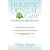 Holistic Dental Care: The Complete Guide to Healthy Teeth and Gums - Paperback