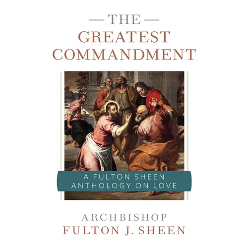 The Greatest Commandment: A Fulton Sheen Anthology on Love - Paperback