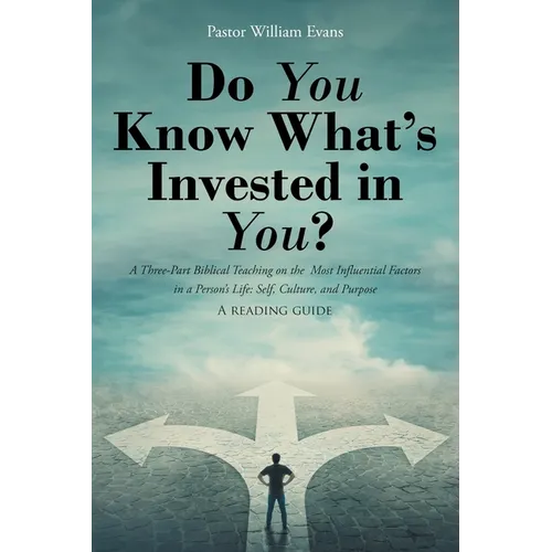 Do You Know What's Invested in You?: A Three-Part Biblical Teaching on the Most Influential Factors in a Person's Life: Self, Culture, and Purpose - Paperback