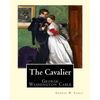 The Cavalier By: George W. Cable: George Washington Cable (October 12, 1844 - January 31, 1925) was an American novelist notable for th - Paperback