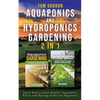 Aquaponics and Hydroponics Gardening - 2 in 1: Learn How to Grow Organic Vegetables, Fruits and Raising Fishes for Beginners - Paperback