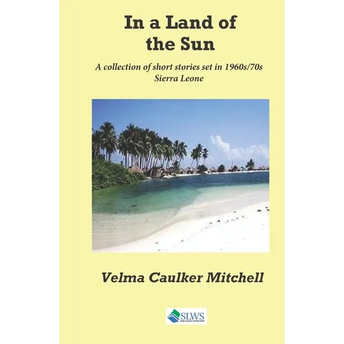 In a Land of the Sun: A collection of short stories set in 1960s/70s Sierra Leone - Paperback