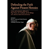 Defending the Faith Against Present Heresies: Letters and Statements Addressed to Pope Francis, the Cardinals, and the Bishops with a collection of re - Hardcover