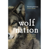 Wolf Nation: The Life, Death, and Return of Wild American Wolves - Hardcover