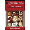 Sugar Suicide: Why Sugar is Killing You and What You Can DO About It - Paperback