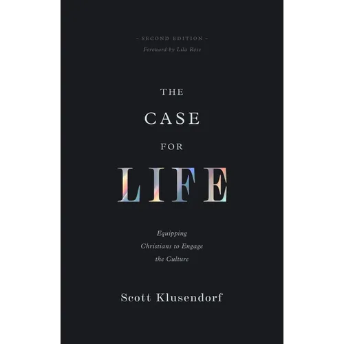 The Case for Life: Equipping Christians to Engage the Culture (Second Edition) - Paperback
