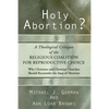 Holy Abortion? A Theological Critique of the Religious Coalition for Reproductive Choice - Hardcover