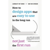 Learnability Isn't Enough: How to Design Apps That Are Easy to Use in the Long Run, Not Just the First Run - Paperback