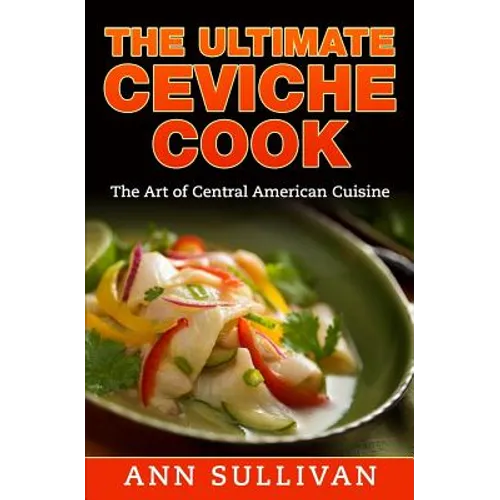 The Ultimate Ceviche Chef: The Art Of Central American Cuisine - Paperback