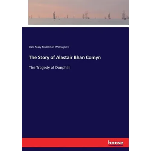 The Story of Alastair Bhan Comyn: The Tragedy of Dunphail - Paperback