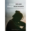 Eyes to See and Ears to Hear Women: Sexual Assault as a Crisis of Evangelical Theology - Paperback