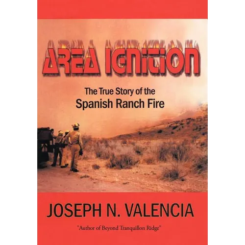 Area Ignition: The True Story of the Spanish Ranch Fire - Hardcover