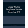 Genealogy Of The Reber Family Descended From Johan Bernhard Reber, 1738 - Paperback