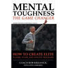 Mental Toughness: The Game Changer: How to Create Elite Players, Teams, and Athletic Programs - Paperback