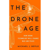 Drone Age: How Drone Technology Will Change War and Peace - Hardcover