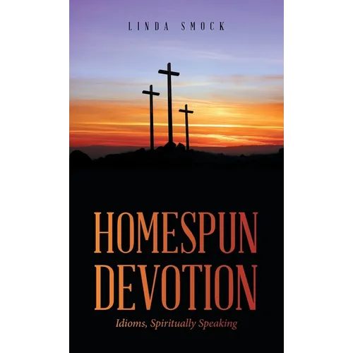 Homespun Devotion: Idioms, Spiritually Speaking - Hardcover