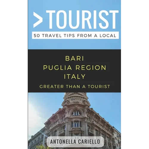 Greater Than a Tourist- Bari Puglia Region Italy: 50 Travel Tips from a Local - Paperback