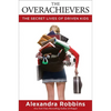 The Overachievers: The Secret Lives of Driven Kids - Hardcover