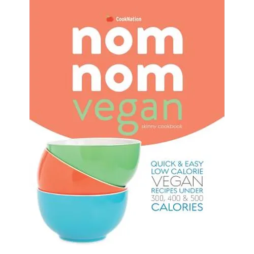 Skinny Nom Nom VEGAN cookbook: : Quick & easy low calorie vegan recipes under 300, 400 & 500 calories - Paperback