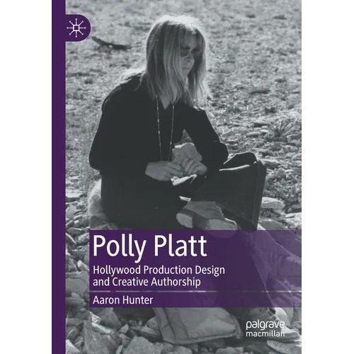Polly Platt: Hollywood Production Design and Creative Authorship - Paperback