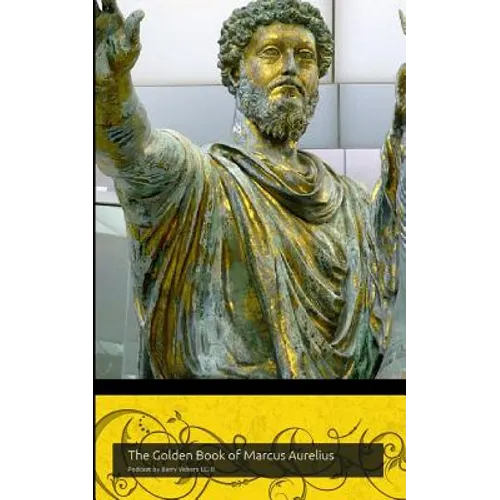 The Golden Book of Marcus Aurelius: A companion to the podcast www.themapodcast.wordpress.com (Black & White Version) - Paperback