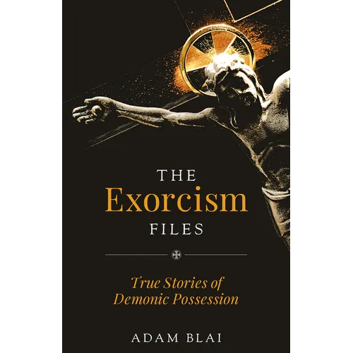 The Exorcism Files: True Stories of Demonic Possession - Paperback