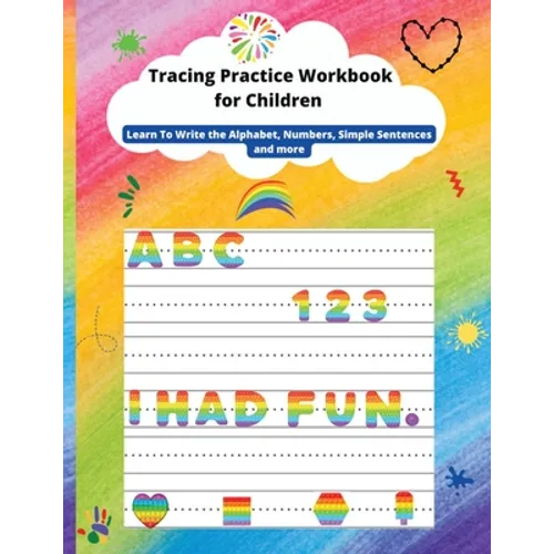 Tracing Practice Workbook for Children: Learn To Write the Alphabet, line tracing, Numbers, Simple Sentences, shapes and more - Paperback