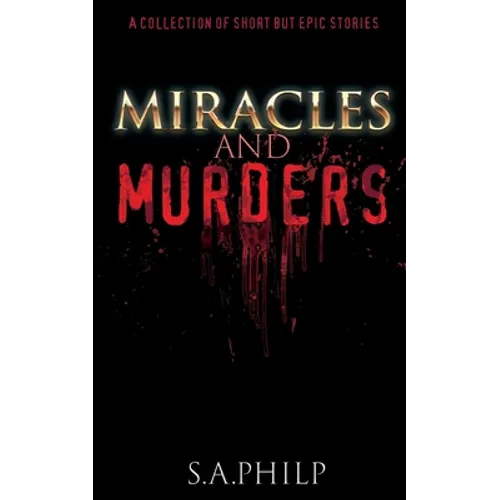 Miracles and Murders: A Collection of Short but Epic Stories - Paperback