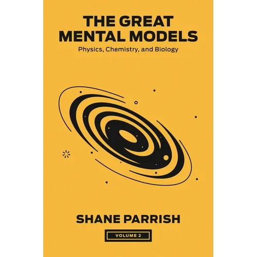 The Great Mental Models, Volume 2: Physics, Chemistry, and Biology - Hardcover