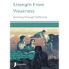 Strength from Weakness: Growing through Suffering - Paperback