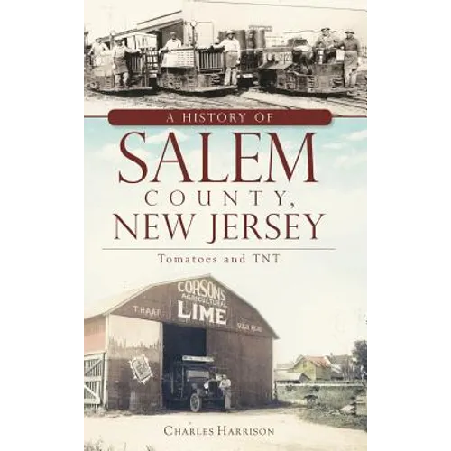 A History of Salem County, New Jersey: Tomatoes and TNT - Hardcover