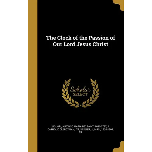 The Clock of the Passion of Our Lord Jesus Christ - Hardcover