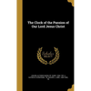 The Clock of the Passion of Our Lord Jesus Christ - Hardcover