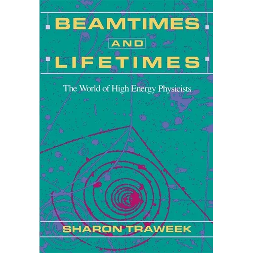 Beamtimes and Lifetimes: The World of High Energy Physicists - Paperback