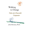 Walking to Omega: Tales of a Peacenik Carpenter - Paperback