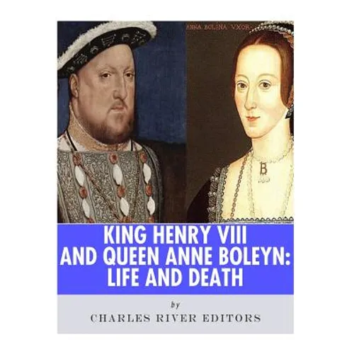 King Henry VIII & Queen Anne Boleyn: Love and Death - Paperback