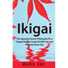 Ikigai: The Japanese Secret Philosophy for a Happy Healthy Long Life With Joy and Purpose Every Day - Paperback